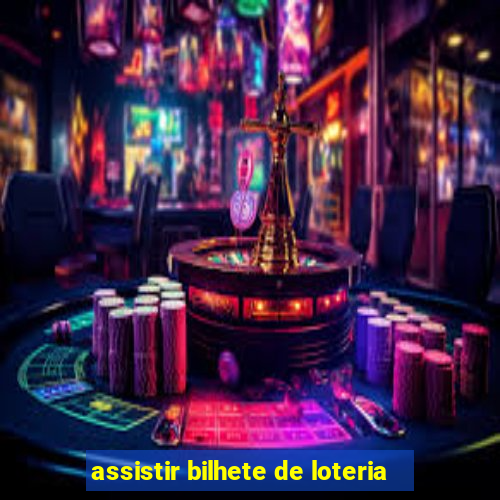 assistir bilhete de loteria